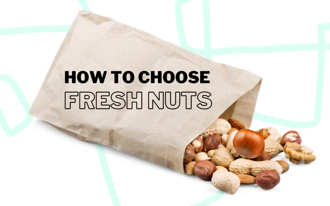 A guide to choosing the freshest nuts