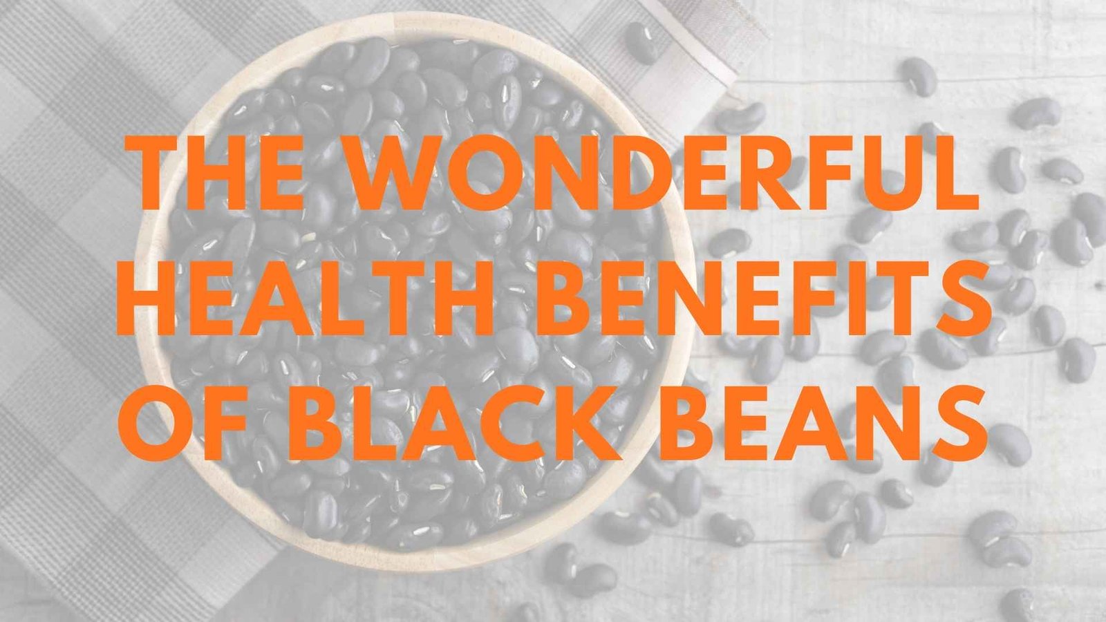 The Wonderful Health Benefits Of Black Beans