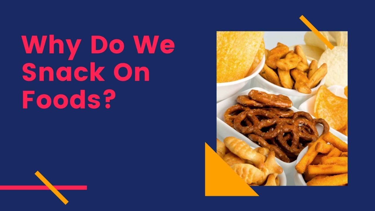 Why Do We Snack And Crave Foods? | Nuts And Snacks Singapore