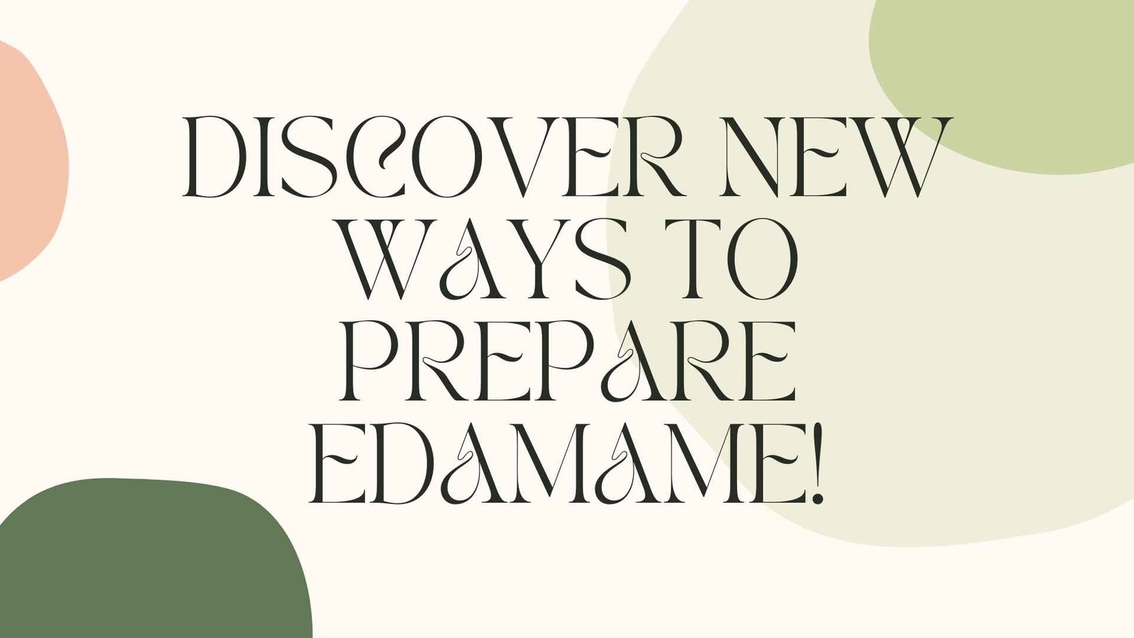 discover new ways to prepare edamame